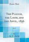 The Plough, the Loom, and the Anvil, 1856, Vol 8 C