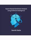 Aspect Based Sentiment Analysis using Artificial Intelligence by Samik Datta Pap