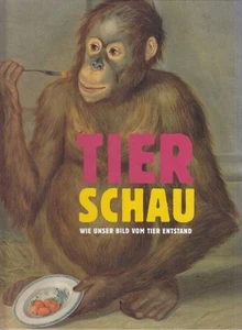 Tierschau. Wie unser Bild vom Tier entstand. Blühm, Andreas und Lousie Lippincot - Bild 1 von 1