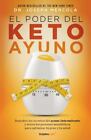 El Poder Del Ketoayuno / Ketofast Rejuvenate: Your Health With A Step-By-Step...