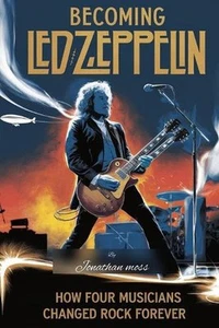 Becoming Led Zeppelin: How Four Musicians Changed Rock Forever by Jonathan Moss - Picture 1 of 1
