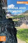 Fodor's Montana and Wyoming: with Yellowstone, Grand Teton, and Glacier ...