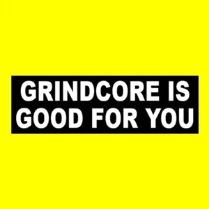"GRINDCORE IS GOOD FOR YOU"" PEGATINA DE PARACHOQUES metal pesado nueva" - Imagen 1 de 1