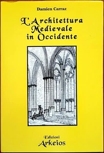 Damien Carraz, L'Architettura Medievale in Occidente, Ed. Arkeios, 2002 - Picture 1 of 2