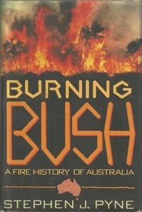 BURNING BUSH: A FIRE HISTORY OF AUSTRALIA BY PYNE, 1ST ED, D/J - Picture 1 of 1