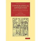 Typographical Antiquities Ames Herbert Dibdin Paperback 9781108077149 Volume 2