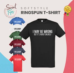 I MAY BE WRONG BUT ITS HIGHLY UNLIKELY INSPIRED UNISEX T SHIRT GIFT BIRTHDAY - Picture 1 of 8