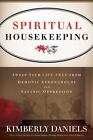 Spiritual Housekeeping: Sweep Your Life Free from Demonic Strongholds and Satani