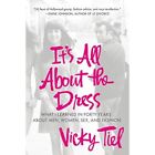 It's All about the Dress: What I Learned in Forty Years - Paperback NEW Tiel, Vi