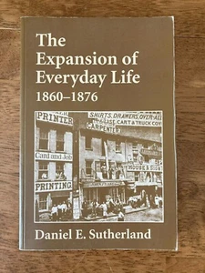 The Expansion of Everyday Life, 1860-1876 by Daniel E. Sutherland Paperback  - Bild 1 von 7