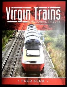 Virgin Trains : A Pictorial Tribute Hardback Book NEW by Fred Kerr Railway - Picture 1 of 3