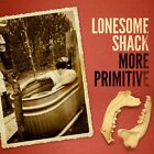 Lonesome Shack - More Primitive (Vinyl)