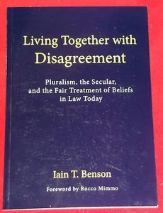 LIVING TOGETHER WITH DISAGREEMENT ~ Iain T Benson ~ Pluralism,the Secular,Fair T - Picture 1 of 1
