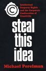 Steal This Idea Intellectual Property Rights And The By Michael Perelman Mint