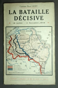 LA BATAILLE DÉCISIVE, 18 Juillet - 11 Novembre 1918 Par Le Capitaine Raoul HOFF - Picture 1 of 5