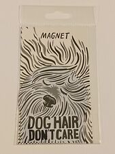 Dog Hair Don't Care Magnet Dog Lovers Magnet