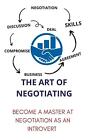 The Art Of Negotiating: Become A Master At Negotiation As An Introvert By Marles
