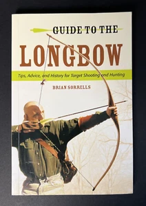 GUIDE TO THE LONGBOW: Tips, Advice, and History for Target Shooting and Hunting - Picture 1 of 10
