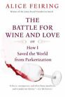 The Battle For Wine And Love: Or How I Saved The World From Parkerization: By...