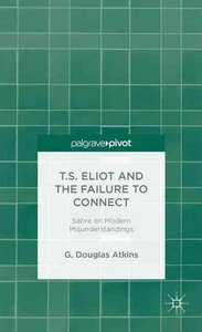 T.S. Eliot and the Failure to Connect: Satire on Modern Misunderstandings by G.  - Picture 1 of 1