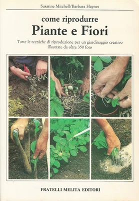 COME RIPRODURRE PIANTE E FIORI S. Mitchell B. Haynes Fratelli Melita Editori - Immagine 1 di 2