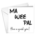 Funny, Cute, Humour, Scottish, Banter BIRTHDAY card. Ma Wee Pal Hae A Guid Yin! 