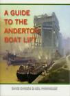 A Guide To The Anderton Boat Lift By David Carden, Neil Parkhouse