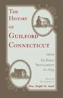 The History Of Guilford, Connecticut, From Its First Settlement In 1639       <|