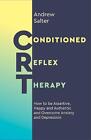 Conditioned Reflex Therapy: How to be Assertive, Happy and Authentic and Overcom