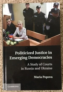 POLITICIZED JUSTICE IN EMERGING DEMOCRACIES, Russia & Ukraine, Maria Popova, NEW - Foto 1 di 4