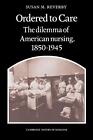Ordered to Care: Das Dilemma der amerikanischen Krankenpflege, 1850-1945 von Susan M. Reverby 