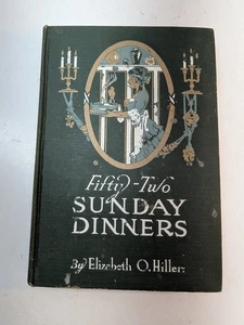 Fifty Two Sunday Dinners 1913 Recipe Cookbook Elizabeth Hiller Hardcover Antique - Picture 1 of 10