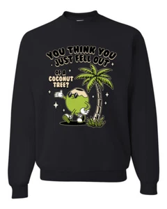 You Think You Just Fell Out of a Coconut Tree Meme Kamala Crewneck Sweatshirt - Picture 1 of 12