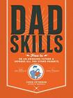 Dadskills: How to Be an Awesome Father and Impress All the Other Parents - From