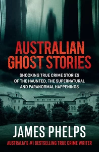 Australian Ghost Stories: New Haunting True Crime Stories of the Supernatural... - Picture 1 of 12