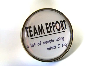 TEAM EFFORT. A LOT OF PEOPLE DOING WHAT I SAY PIN BADGE HUMOUR JOKE FUN NOVELTY - Picture 1 of 7
