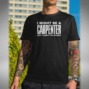I Might Be A Carpenter Men's T-shirt Funny Work Joke Xmas Fix Stupid Birthday - Picture 1 of 3