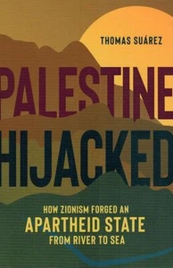 Palestine Hijacked : How Zionism Forged an Apartheid State from River to Sea... - Picture 1 of 3
