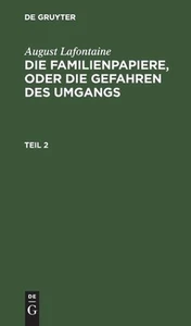 August Lafontaine: Die Familienpapiere, Oder Die Gefahren Des Umgangs. Teil 2 by - Picture 1 of 1