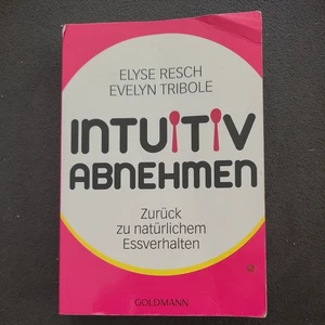 Intuitiv abnehmen, zurück zu natürlichem Essverhalten / Elyse Resch (2013, Buch) - Bild 1 von 2