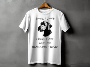 Sorry I Cant I Have Plans With My Bedlington Terrier Mens Ladies Unisex T-Shirt - Picture 1 of 2
