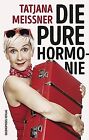 Die pure Hormonie: Roman by Tatjana Meissner | Book | condition good