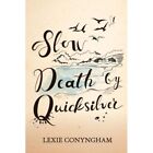 Slow Death by Quicksilver von Lexie Conyngham (Taschenbuch - Taschenbuch NEU Lexie Co