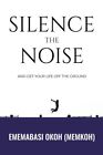 Silence the Noise: and get your life off the ground.9781548143800 New<|