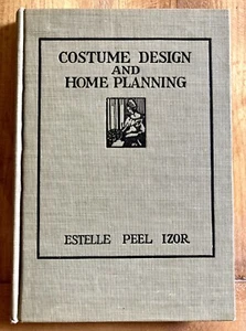 COSTUME DESIGN AND HOME PLANNING by ESTELLE PEEL IZOR 1916 ILLUSTRATED HC GUIDE - Imagen 1 de 13