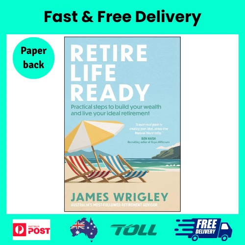 Retire Life Ready : Practical Steps to Build Your Wealth and Live Your Ideal Retirement by James Wrigley (2025, Trade Paperback)