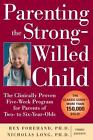 Parenting the Strong-Willed Child: The Clinically Proven Five-Week Program for P
