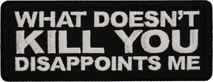 What doesn't Kill You Disappoints Me Patch- 4x1.5 inch - P7748 - Picture 1 of 5