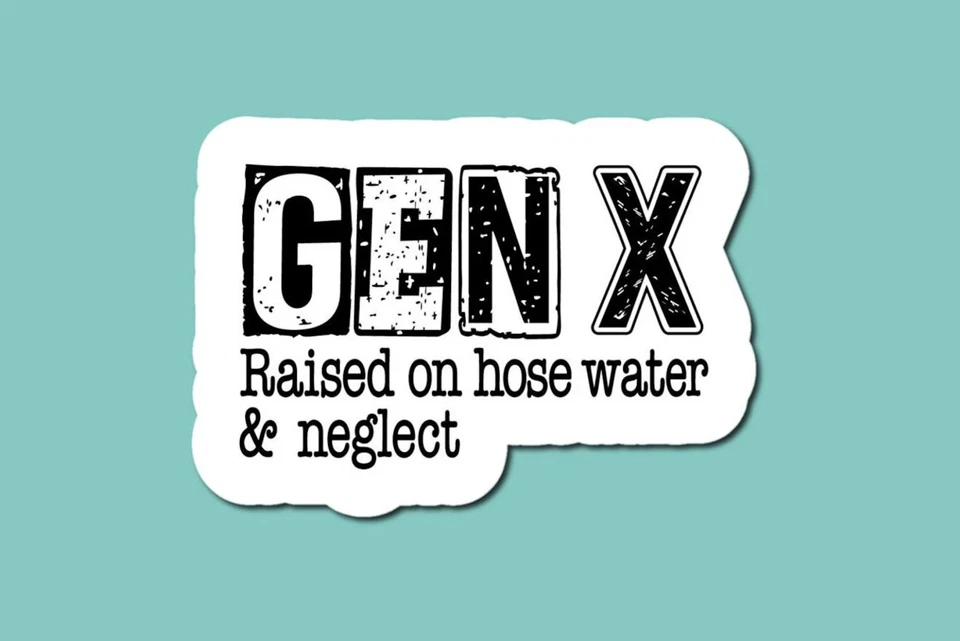 HANDMADE Gen X Raised On Hose Water And Neglect Sticker, Funny Sticker, Laptop Sticker