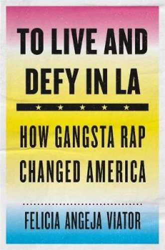 To Live and Defy in LA: How Gangsta Rap Changed America [Hardback] - Imagen 1 de 1